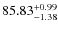 $\rm 85.83^{+0.99}_{-1.38}$