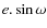 $e.\sin\omega$