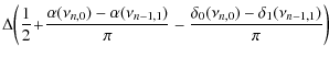 $\displaystyle \Delta \bigg( {1\over 2}\!+\!{\alpha(\nu_{n,0})
-\alpha(\nu_{n-1,1}) \over\pi}
-{\delta_0(\nu_{n,0})-\delta_1(\nu_{n-1,1}) \over\pi}
\bigg)$