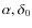 $\alpha, \delta_0$