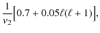 $\displaystyle {1\over \nu_{2}} \big[0.7 + 0.05 \ell(\ell+1) \big],$