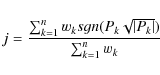 \begin{displaymath}j=\frac{\sum_{k=1}^{n}w_k sgn(P_{k}\sqrt{\left\vert P_{k}\right\vert})}{\sum_{k=1}^{n}w_k}
\end{displaymath}