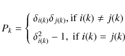 \begin{displaymath}P_{k} = \left\{ \begin{array}{ll}
\delta_{i(k)}\delta_{j(k)},...
...]
\delta_{i(k)}^2-1,\textrm{ if}\; i(k)=j(k)\end{array}\right.
\end{displaymath}
