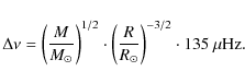 \begin{displaymath}%
\Delta \nu = \left(\frac{M}{M_{\odot}} \right)^{1/2} \cdot \left( \frac{R}{R_{\odot}} \right)^{-3/2} \cdot 135~{\rm\mu Hz}.
\end{displaymath}