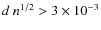 $d~ n^{1/2}>3 \times 10^{-3}$