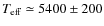 $T_{\rm eff} \simeq 5400 \pm 200$
