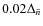 $0.02 \Delta_{\tilde{n}}$