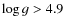 $\log g > 4.9$