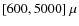 $[600, 5000]~\mu$