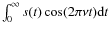 $\int_0^\infty s(t)\cos(2\pi\nu t) {\rm d}t$
