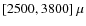$[2500,3800]~\mu$