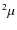 $^2\mu$