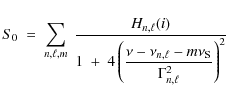 \begin{displaymath}%
S_0\ =\ \sum_{n,\ell,m}\ \frac{H_{n,\ell}(i)}{\displaystyle...
...u - \nu_{n,\ell} - m \nu_{\rm S}}{\Gamma^2_{n,\ell}}\right)^2}
\end{displaymath}