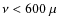 $\nu < 600~\mu$