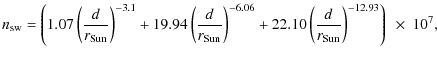 $\displaystyle n_{\rm sw} = \left(1.07 \left(\frac{d}{r_{\rm Sun}}\right)^{-3.1}...
...{-6.06} +22.10 \left(\frac{d}{r_{\rm Sun}}\right)^{-12.93}\right)~\times~ 10^7,$