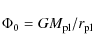 \begin{displaymath}\Phi_0 = G M_{\rm pl} /r_{\rm pl}
\end{displaymath}
