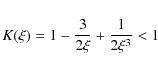 \begin{displaymath}K(\xi)=1-\frac{3}{2\xi}+\frac{1}{2\xi^3} < 1
\end{displaymath}