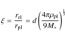 \begin{displaymath}\xi=\frac{r_{\rm rl}}{r_{\rm pl}}=d\left(\frac{4\pi\rho_{\rm pl}}{9 M_{*}}\right)^{\frac{1}{3}}
\end{displaymath}