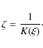 \begin{displaymath}\zeta=\frac{1}{K(\xi)}\cdot
\end{displaymath}