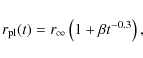 \begin{displaymath}r_{\rm pl}(t)=r_\infty\left(1+\beta t^{-0.3}\right),
\end{displaymath}