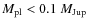 $M_{\rm pl} < 0.1~M_{\rm\rm Jup}$