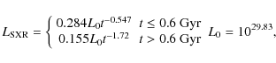 \begin{displaymath}L_{\rm SXR}=
\left\{
\begin{array}{cc}
0.284 L_{0}t^{-0.547}...
...t^{-1.72} & t>0.6~{\rm Gyr}
\end{array}\right.
L_0=10^{29.83},
\end{displaymath}