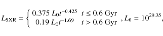 \begin{displaymath}L_{\rm SXR}=
\left\{
\begin{array}{cc}
0.375~L_{0}t^{-0.425}...
...{-1.69} & t>0.6~{\rm Gyr}
\end{array}\right.
, L_0=10^{29.35},
\end{displaymath}