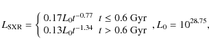 \begin{displaymath}L_{\rm SXR}=
\left\{
\begin{array}{cc}
0.17L_{0}t^{-0.77} & ...
...{-1.34} & t>0.6~{\rm Gyr}
\end{array}\right.
, L_0=10^{28.75},
\end{displaymath}