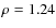 $\rho = 1.24$