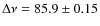 $\Delta \nu = 85.9\pm0.15$