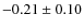 $-0.21\pm0.10$
