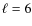 $\ell=6$