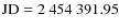 $\rm JD =
2~454~391.95$