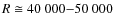 $R \cong 40~000{-}50~000$