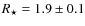 $R_\star = 1.9 \pm 0.1$