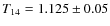 $T_{14} = 1.125 \pm
0.05$