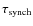 $\tau_{\rm synch}$