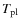 $T_{\rm pl}$