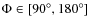 $\Phi \in [90^{\circ}, 180^{\circ}]$