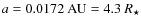 $a = 0.0172~{\rm AU} = 4.3~R_\star$