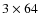 $3 \times 64$