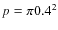 $p = \pi 0.4^{2}$