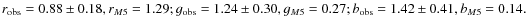 $r_{\rm obs} = 0.88 \pm 0.18, r_{M5} = 1.29 ; \\
g_{\rm obs} = 1.24 \pm 0.30, g_{M5} = 0.27 ; \\
b_{\rm obs} = 1.42 \pm 0.41, b_{M5} = 0.14.$