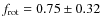 $f_{\rm rot} = 0.75 \pm 0.32$