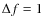 $\Delta
f = 1$