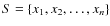 $S=\{x_1, x_2,\ldots,x_n\}$