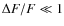$\Delta F/F \ll 1$