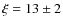 $\xi=13\pm 2$