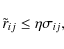 \begin{displaymath}\tilde r_{ij} \leq \eta{\sigma}_{ij},
\end{displaymath}