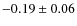 $-0.19\pm 0.06$